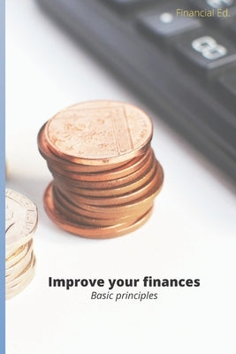 Improve your finances: Basic principles by Ed, Financial