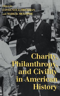 Charity, Philanthropy, and Civility in American History by Friedman, Lawrence J.