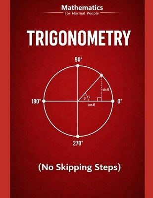 Trigonometry for Normal People: a step-by-step guide (no skipped steps) by Beguerie, Gabriel