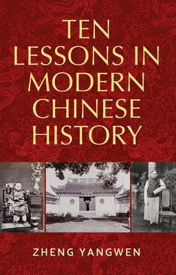 Ten Lessons in Modern Chinese History by Zheng, Yangwen