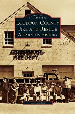 Loudoun County Fire and Rescue Apparatus History by Sanders, Mike