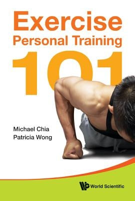 Exercise Personal Training 101 by Chia, Michael