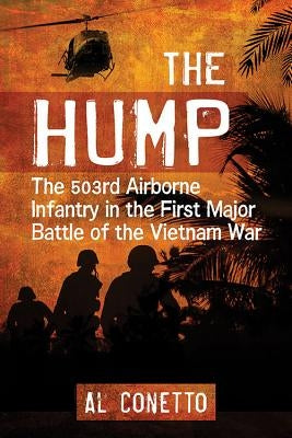 The Hump: The 1st Battalion, 503rd Airborne Infantry, in the First Major Battle of the Vietnam War by Conetto, Al