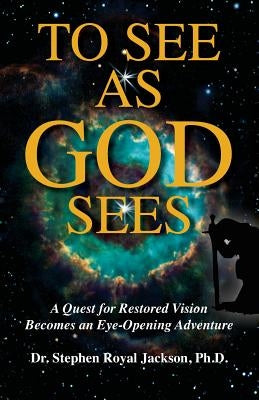 To See as God Sees by Jackson Ph. D., Stephen Royal