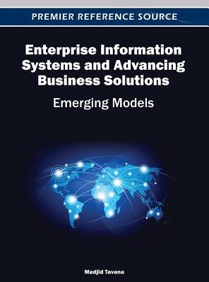 Enterprise Information Systems and Advancing Business Solutions: Emerging Models by Tavana, Madjid