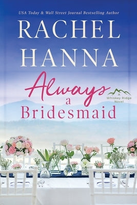 Always A Bridesmaid by Hanna, Rachel