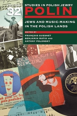 Polin: Studies in Polish Jewry Volume 32: Jews and Music-Making in the Polish Lands by Guesnet, François
