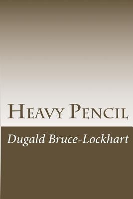 Heavy Pencil: The Truth About Acting by Bruce-Lockhart, Dugald