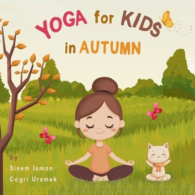Yoga for Kids in Autumn: Kids Friendly Beginner Yoga Poses and Breathing Techniques - An Introduction to Yoga for Kids with Vibrant Illustrations of K by Uremek, Cagri