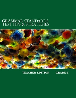 Grammar Standards Test Tips & Strategies Grade 6: Teacher Edition by Mastromarino M. Ed, Julia