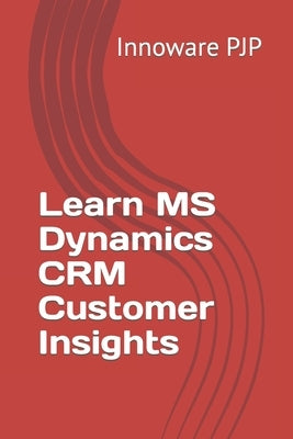 Learn MS Dynamics CRM Customer Insights by Pjp, Innoware