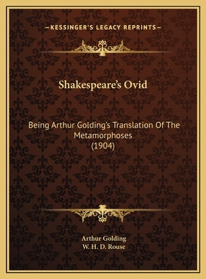 Shakespeare's Ovid: Being Arthur Golding's Translation Of The Metamorphoses (1904) by Golding, Arthur