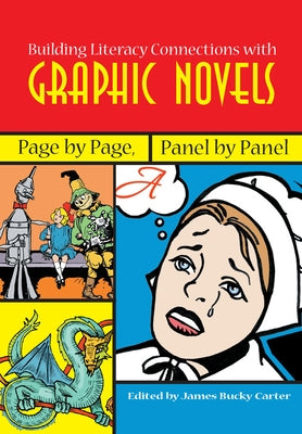 Building Literacy Connections with Graphic Novels: Page by Page, Panel by Panel by Carter, James Bucky