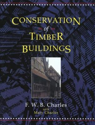 Conservation of Timber Buildings by Charles, F. W. B.