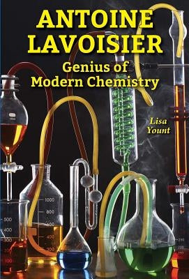 Antoine Lavoisier: Genius of Modern Chemistry by Yount, Lisa