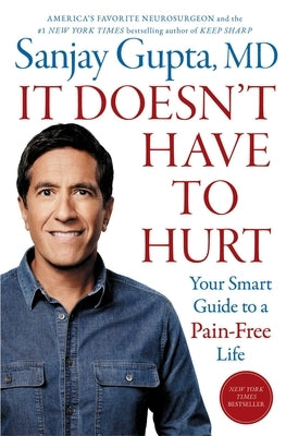 It Doesn't Have to Hurt: Your Smart Guide to a Pain-Free Life by Gupta, Sanjay