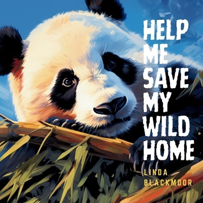 Help Me Save My Wild Home by Blackmoor, Linda