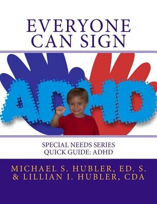 Everyone Can Sign: Special Needs Series Quick Guide: ADD/ADHD by Hubler, Lillian
