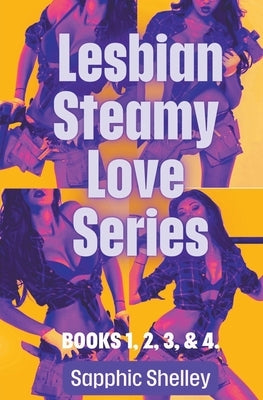 Lesbian Steamy Love Series Books 1, 2, 3, & 4. by Shelley, Sapphic