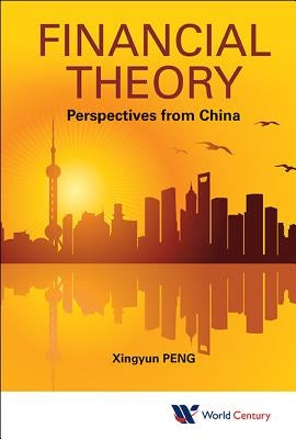 Financial Theory: Perspectives from China by Peng, Xingyun
