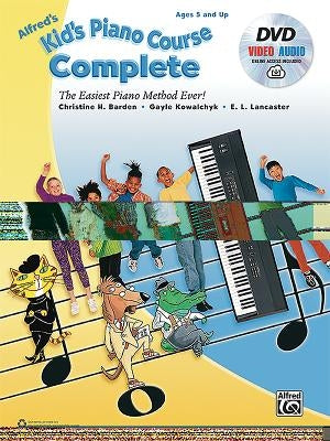 Alfred's Kid's Piano Course Complete: The Easiest Piano Method Ever!, Book, DVD & Online Video/Audio [With CD/DVD] by Barden, Christine H.