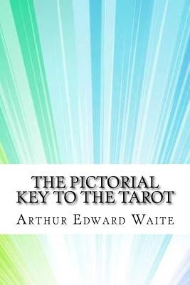 The Pictorial Key To The Tarot by Waite, Arthur Edward