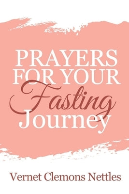 Prayers for your Fasting Journey by Nettles, Vernet Clemons
