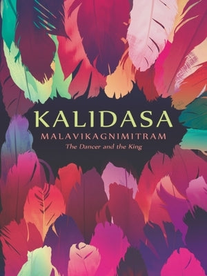 Malavikagnimitram: The Dancer and the King by Kalidasa