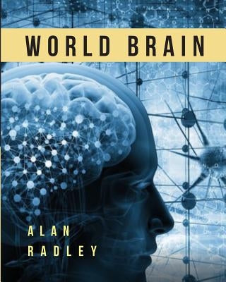 World Brain: Blueprints, Visions and Dreams Of Technopia by Radley, Alan