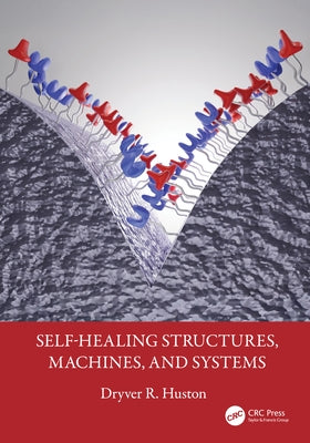 Self-Healing Structures, Machines, and Systems by Huston, Dryver R.