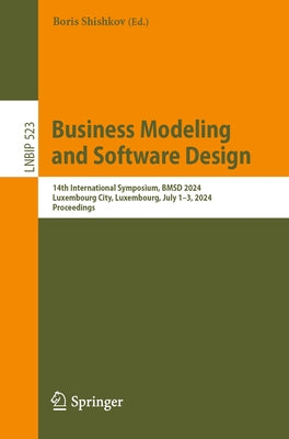Business Modeling and Software Design: 14th International Symposium, Bmsd 2024, Luxembourg City, Luxembourg, July 1-3, 2024, Proceedings by Shishkov, Boris