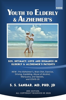 Youth to Elderly & Alzheimer's: Sex, Intimacy, Love and Romance in Elderly & Alzheimer's Patients by Sanbar, S. S.