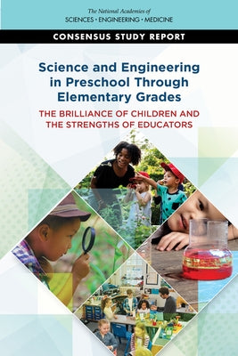 Science and Engineering in Preschool Through Elementary Grades: The Brilliance of Children and the Strengths of Educators by National Academies of Sciences Engineeri