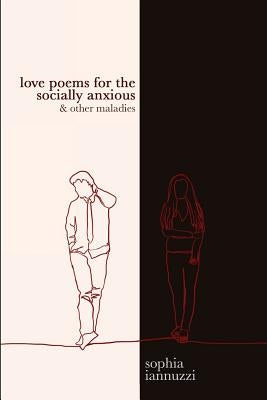 Love Poems for the Socially Anxious & Other Maladies by Iannuzzi, Sophia