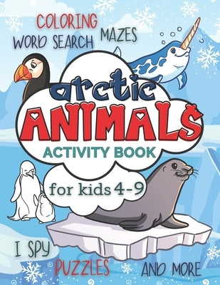Arctic Animals Activity Book for Kids 4-9: Workbook Full of Coloring and Other Activities Such as Mazes, Cut and Paste, Dot to Dot, Word Search, Puzzl by Publishing, Smart Kido