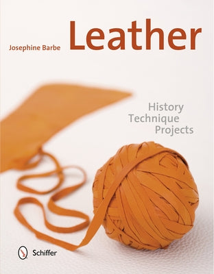 Leather: History, Technique, Projects by Barbe, Josephine