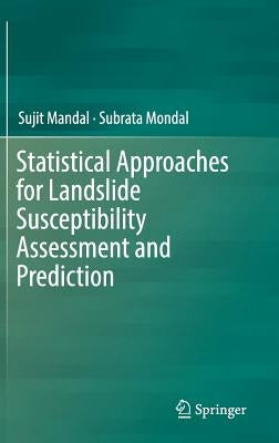 Statistical Approaches for Landslide Susceptibility Assessment and Prediction by Mandal, Sujit