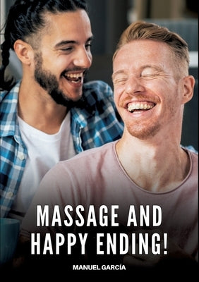 Massage and Happy Ending!: Gay Erotic Stories of Extreme Sex for Mature Men by García, Manuel