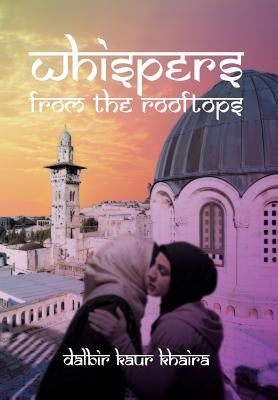 Whispers from the Rooftops by Khaira, Dalbir Kaur