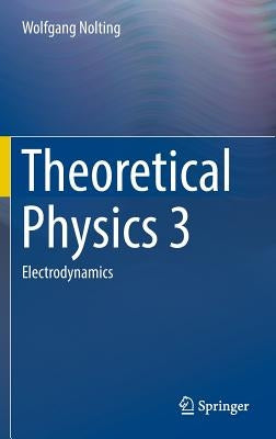 Theoretical Physics 3: Electrodynamics by Nolting, Wolfgang