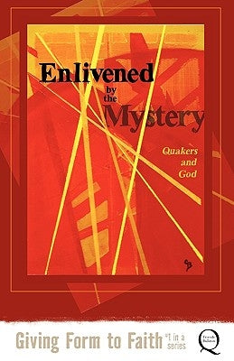 Enlivened by the Mystery: Quakers and God by Hyzy, Kathy