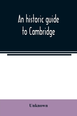 An historic guide to Cambridge by Unknown