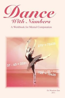 Dance with Numbers: A Workbook for Mental Computation by Sun, Woodrow