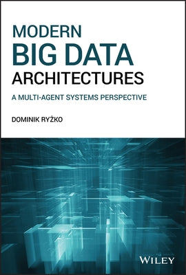 Modern Big Data Architectures: A Multi-Agent Systems Perspective by Ryzko, Dominik