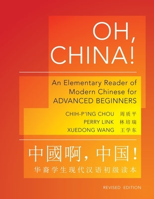 Oh, China!: An Elementary Reader of Modern Chinese for Advanced Beginners - Revised Edition by Chou, Chih-P'Ing