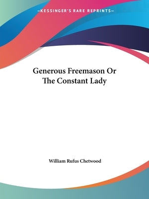 Generous Freemason Or The Constant Lady by Chetwood, William Rufus