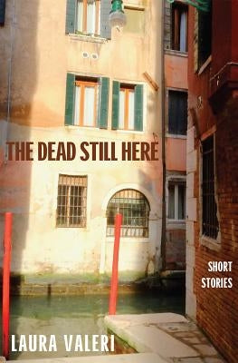 The Dead Still Here by Valeri, Laura