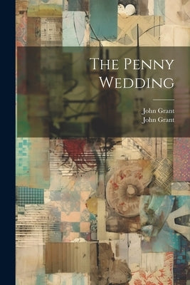 The Penny Wedding by Grant, John