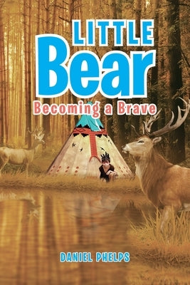 Little Bear: Becoming a Brave by Daniel Phelps