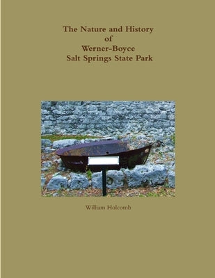 The Nature and History of Werner-Boyce Salt Springs State Park by Holcomb, William